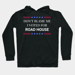 Road House: Dont Blame Me I Voted For Road House Hoodie